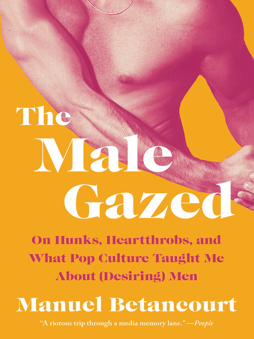 Title details for The Male Gazed by Manuel Betancourt - Wait list